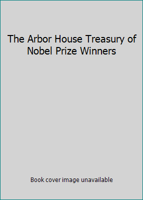 The Arbor House Treasury of Nobel Prize Winners 0877956138 Book Cover