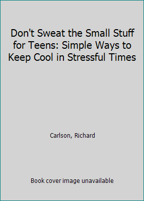 Don't Sweat the Small Stuff for Teens: Simple W... 0786886331 Book Cover