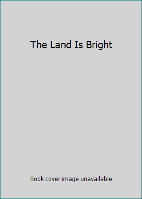 The Land Is Bright B0006AONHU Book Cover