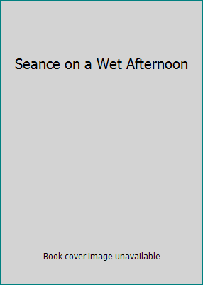 Seance on a Wet Afternoon B000HWFADS Book Cover
