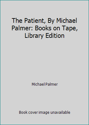 The Patient, By Michael Palmer: Books on Tape, ... 0736649859 Book Cover