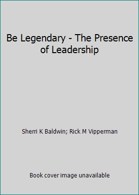 Be Legendary - The Presence of Leadership 0988672197 Book Cover