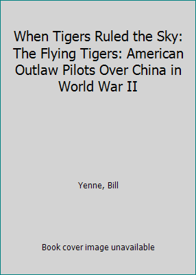 When Tigers Ruled the Sky: The Flying Tigers: A... 0425274209 Book Cover