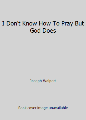 I Don't Know How To Pray But God Does 1893031004 Book Cover