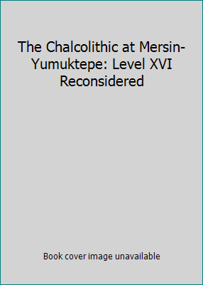 The Chalcolithic at Mersin-Yumuktepe: Level XVI... 605767300X Book Cover