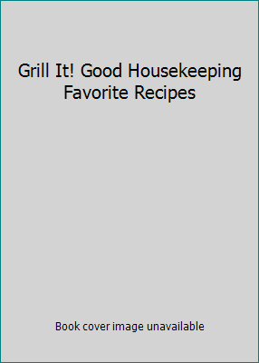 Grill It! Good Housekeeping Favorite Recipes 1588165949 Book Cover