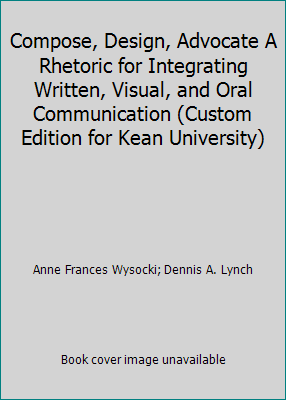 Compose, Design, Advocate A Rhetoric for Integr... 0536454922 Book Cover