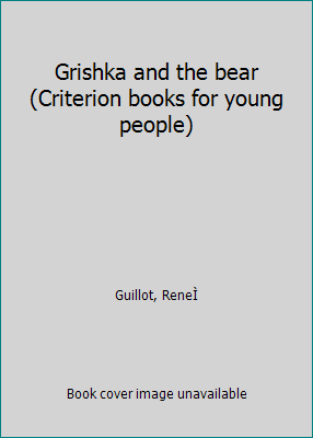 Grishka and the bear (Criterion books for young... B0007EYNDO Book Cover