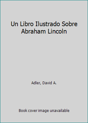 Un Libro Ilustrado Sobre Abraham Lincoln [Spanish] 0823409805 Book Cover