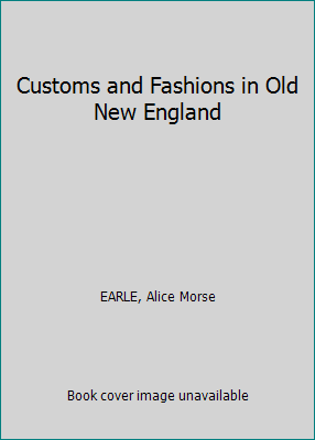 Customs and Fashions in Old New England B00J3EJ8G6 Book Cover