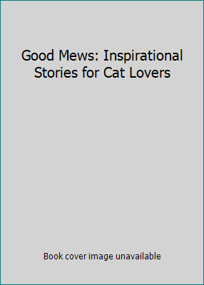 Good Mews: Inspirational Stories for Cat Lovers 140418709X Book Cover