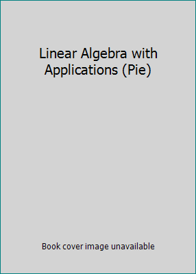 Linear Algebra with Applications (Pie) 0130355682 Book Cover