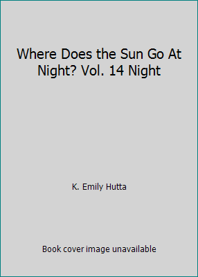 Where Does the Sun Go At Night? Vol. 14 Night 1579731546 Book Cover