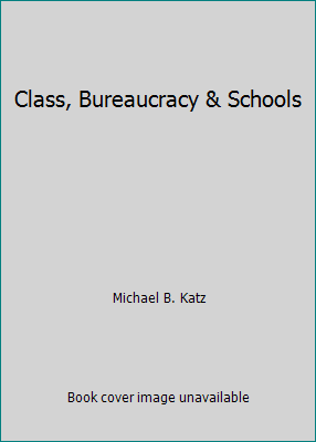 Class, Bureaucracy & Schools B000KI9IZ0 Book Cover