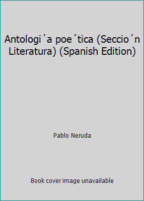 Antologi´a poe´tica (Seccio´n Literatura) (Span... [Spanish] 8420619566 Book Cover