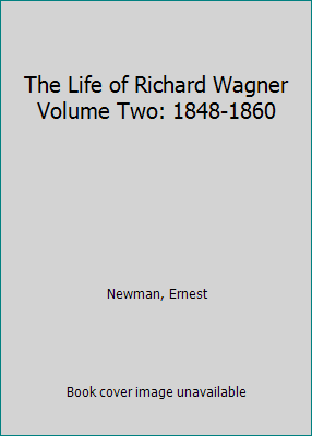 The Life of Richard Wagner Volume Two: 1848-1860 B000JLF3MA Book Cover