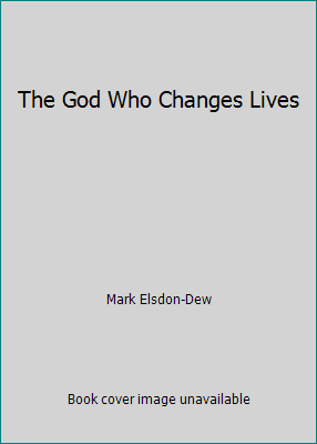 The God Who Changes Lives 1931808120 Book Cover
