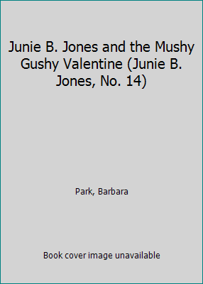 Junie B. Jones and the Mushy Gushy Valentine (J... 0439198992 Book Cover