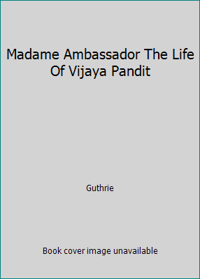 Madame Ambassador The Life Of Vijaya Pandit B000KL3L5U Book Cover