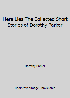 Here Lies The Collected Short Stories of Doroth... B001EO9VRY Book Cover