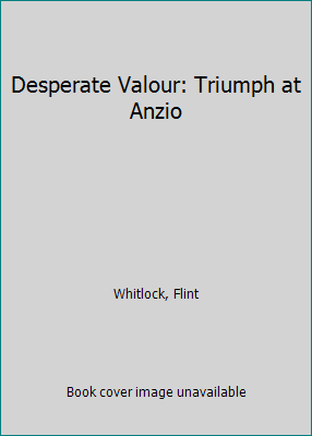 Desperate Valour: Triumph at Anzio 0306921367 Book Cover