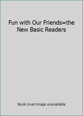 Fun with Our Friends=the New Basic Readers B001F212AY Book Cover