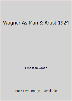 Wagner As Man & Artist 1924 B00CLCZBVI Book Cover