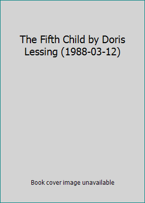 The Fifth Child by Doris Lessing (1988-03-12) B01LP76SOS Book Cover