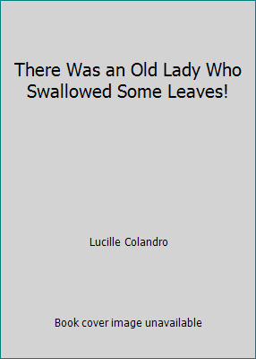 There Was an Old Lady Who Swallowed Some Leaves! 1451728603 Book Cover