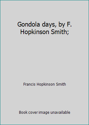 Gondola days, by F. Hopkinson Smith; B003OJYG54 Book Cover