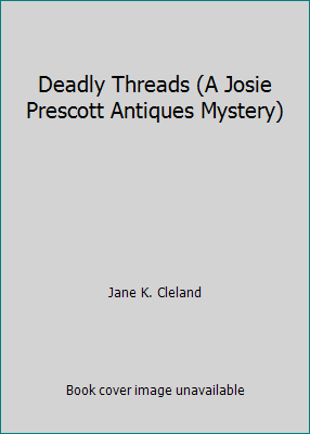 Deadly Threads (A Josie Prescott Antiques Mystery) 0373267940 Book Cover