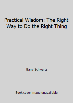 Practical Wisdom: The Right Way to Do the Right... 1617931586 Book Cover