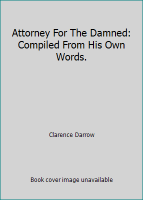 Attorney For The Damned: Compiled From His Own ... B0026CICU0 Book Cover