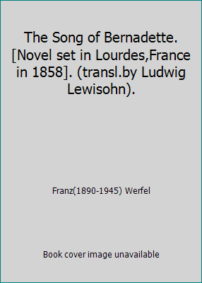 The Song of Bernadette.[Novel set in Lourdes,Fr... B00KWFN014 Book Cover