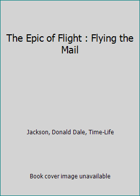The Epic of Flight : Flying the Mail B000H81GL2 Book Cover