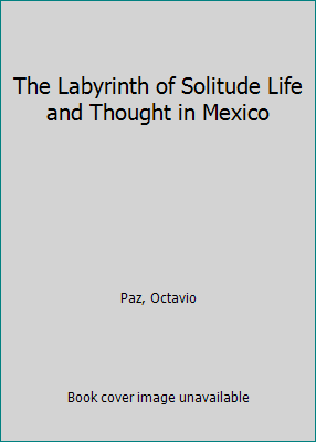 The Labyrinth of Solitude Life and Thought in M... 0394172426 Book Cover