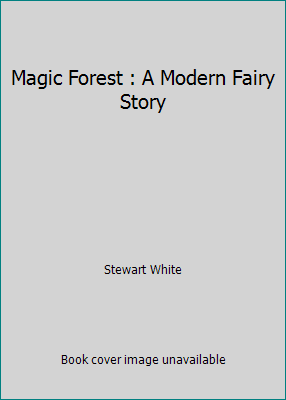 Magic Forest : A Modern Fairy Story 1503347885 Book Cover