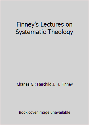 Finney's Lectures on Systematic Theology B000O2MXPE Book Cover