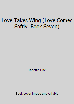 Love Takes Wing (Love Comes Softly, Book Seven) 0329129120 Book Cover