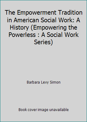 The Empowerment Tradition in American Social Wo... 0231074441 Book Cover