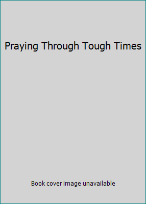 Praying Through Tough Times 1593280351 Book Cover