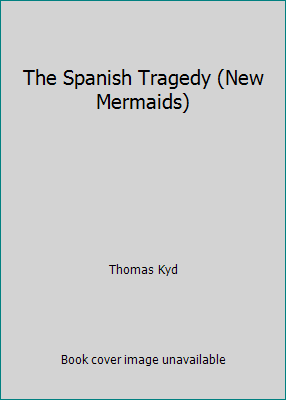 The Spanish Tragedy (New Mermaids) 0713626933 Book Cover