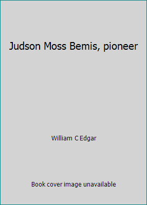 Judson Moss Bemis, pioneer B00085WQPO Book Cover