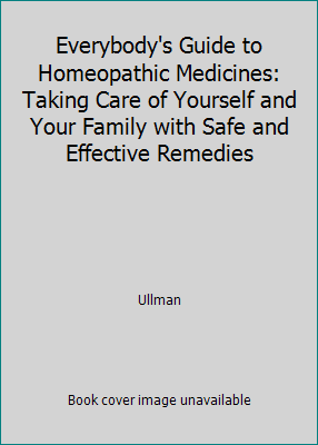 Everybody's Guide to Homeopathic Medicines: Tak... 0874773377 Book Cover