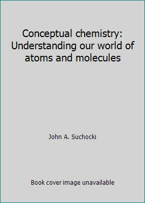 Conceptual chemistry: Understanding our world o... 0805331816 Book Cover
