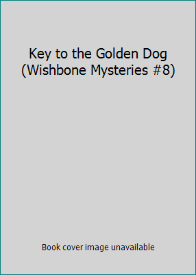 Key to the Golden Dog (Wishbone Mysteries #8) 0439128420 Book Cover