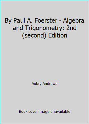 By Paul A. Foerster - Algebra and Trigonometry:... B008UB6VT0 Book Cover