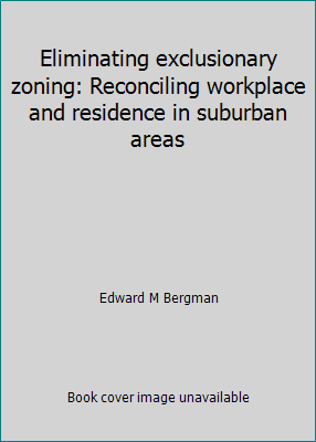 Eliminating exclusionary zoning: Reconciling wo... 0884104508 Book Cover