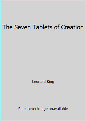 The Seven Tablets of Creation 1496048741 Book Cover