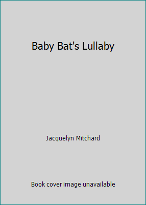 Baby Bat's Lullaby 0439900883 Book Cover
